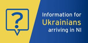 Information for Ukrainians arriving in Northern Ireland